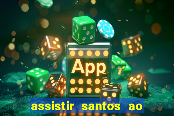 assistir santos ao vivo futemax